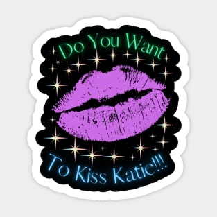 Do You Want To Kiss Katie Sticker